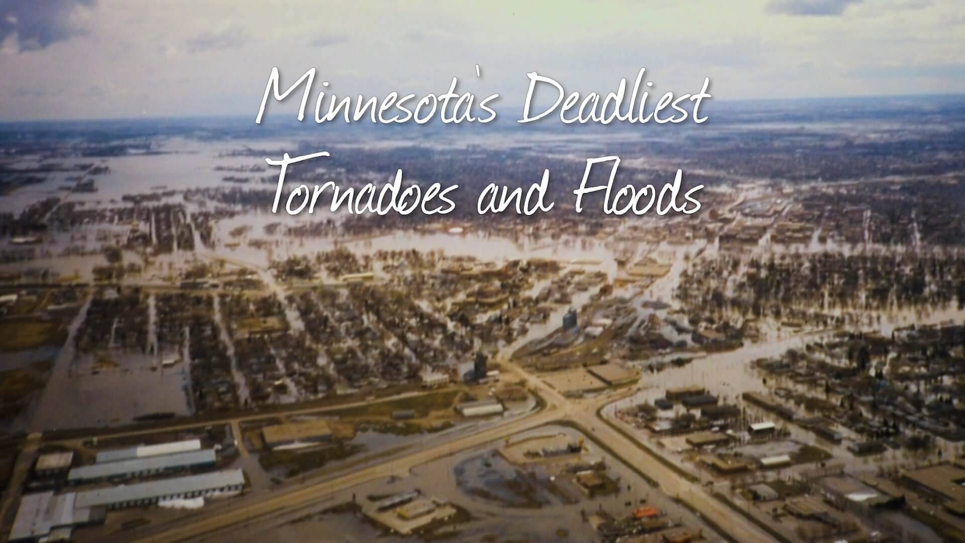 Experience Minnesota's Deadliest Tornadoes & Fiercest Floods TPT