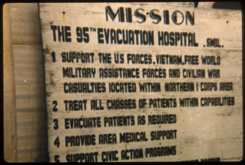 Hospital's mission spelled out: 1. Support the U.S. forces, Vietnam, free world military assistance forces and civilian war casualties located within Northern 1 Corps area. 2. Treat all classes of patients within capabilities. 3. Evacuate patients as required. 4. Provide area medical support. 5. Support civic action programs.